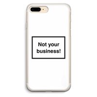 Not your business: iPhone 7 Plus Transparant Hoesje