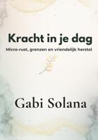 Kracht in je dag - Gaby Solana - ebook Kracht in je dag - Gaby Solana - ebook