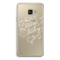 Laters, baby: Samsung Galaxy A3 (2016) Transparant Hoesje