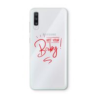 Not Your Baby: Samsung Galaxy A70 Transparant Hoesje