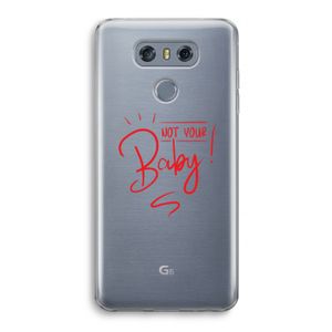 Not Your Baby: LG G6 Transparant Hoesje