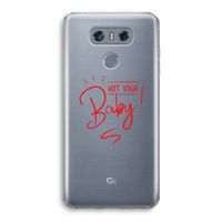 Not Your Baby: LG G6 Transparant Hoesje