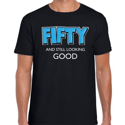 Fifty and still looking good / 50 jaar / abraham cadeau t-shirt zwart heren Fifty and still looking good / 50 jaar / abraham cadeau t-shirt zwart heren
