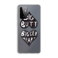 Big butt bigger heart: Samsung Galaxy A72 Transparant Hoesje