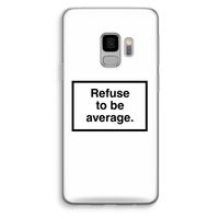 Refuse to be average: Samsung Galaxy S9 Transparant Hoesje