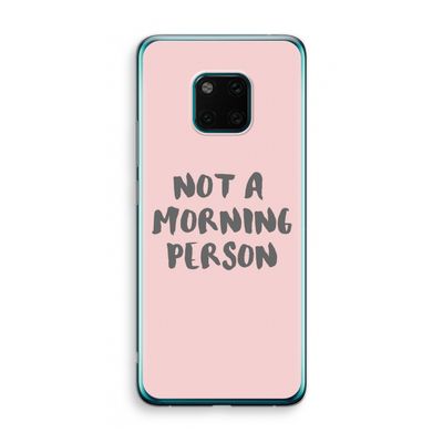 Morning person: Huawei Mate 20 Pro Transparant Hoesje