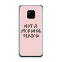 Morning person: Huawei Mate 20 Pro Transparant Hoesje