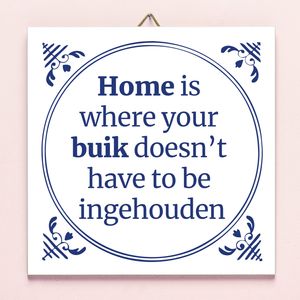 Tegeltje Home Is Where Your Buik Doesn't Have To Be Ingehouden