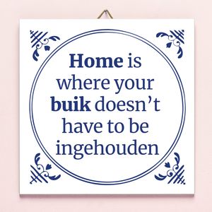 Tegeltje Home is where your buik doesn&apos;t have to be ingehouden