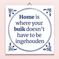 Tegeltje Home Is Where Your Buik Doesn't Have To Be Ingehouden