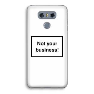 Not your business: LG G6 Transparant Hoesje