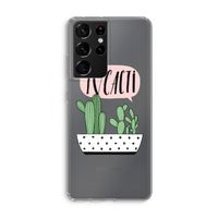 I love cacti: Samsung Galaxy S21 Ultra Transparant Hoesje