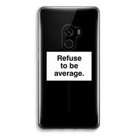 Refuse to be average: Xiaomi Mi Mix 2 Transparant Hoesje