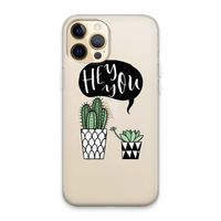 Hey you cactus: iPhone 13 Pro Max Transparant Hoesje Hey you cactus: iPhone 13 Pro Max Transparant Hoesje