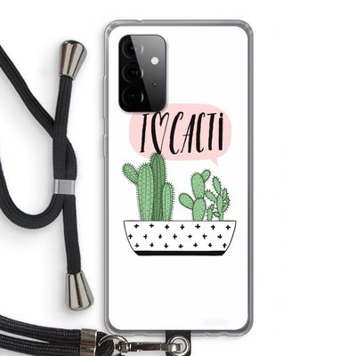 I love cacti: Samsung Galaxy A72 5G Transparant Hoesje met koord