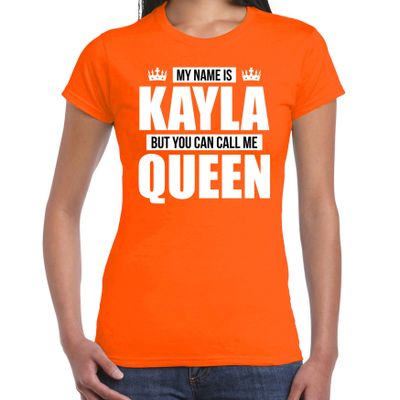 Naam cadeau t-shirt my name is Kayla - but you can call me Queen oranje voor dames