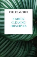 8 Green Cleaning Principles - Karlee Archer - ebook