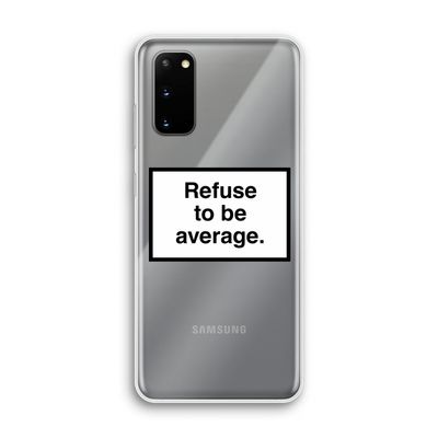 Refuse to be average: Samsung Galaxy S20 Transparant Hoesje