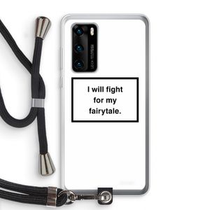 Fight for my fairytale: Huawei P40 Transparant Hoesje met koord
