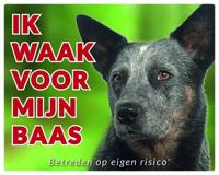 Australian Cattle Dog Waakbord - Ik waak voor mijn
