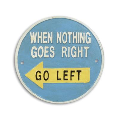 GIETIJZEREN "ALS NIETS GOED GAAT, GA DAN LINKS" BORD