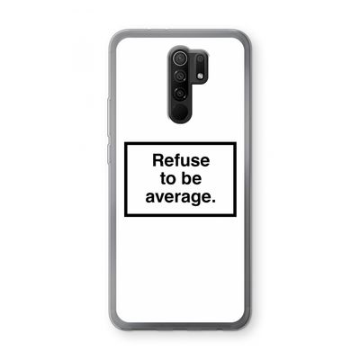 Refuse to be average: Xiaomi Redmi 9 Transparant Hoesje