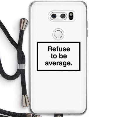 Refuse to be average: LG V30 Transparant Hoesje met koord