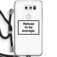 Refuse to be average: LG V30 Transparant Hoesje met koord