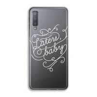 Laters, baby: Samsung Galaxy A7 (2018) Transparant Hoesje