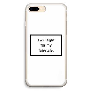 Fight for my fairytale: iPhone 7 Plus Transparant Hoesje