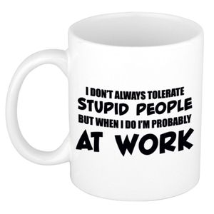 Tolerate stupid people at work cadeau mok / beker 300 ml