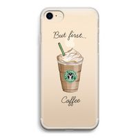 But first coffee: iPhone 7 Transparant Hoesje