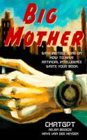 Big Mother - ChatGPT, Arjen Broeze, Haye van der Heyden - ebook