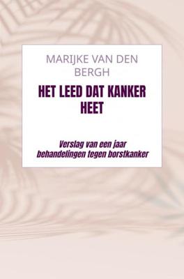 Het leed dat kanker heet - Marijke Van den Bergh - ebook