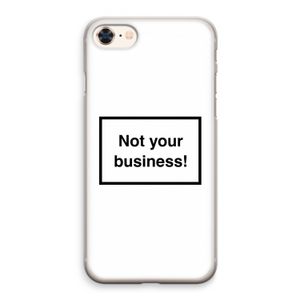 Not your business: iPhone 8 Transparant Hoesje