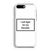 Fight for my fairytale: Volledig Geprint iPhone 7 Plus Hoesje