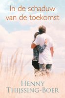 In de schaduw van de toekomst - Henny Thijssing-Boer - ebook