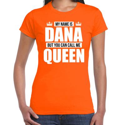 Naam cadeau t-shirt - my name is Dana - but you can call me Queen - oranje - dames - koningsdag