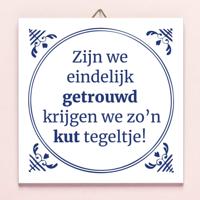 Tegeltje Zijn we eindelijk getrouwd krijgen we zo'n kut tegeltje