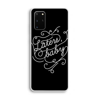 Laters, baby: Samsung Galaxy S20 Plus Transparant Hoesje