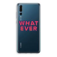 Whatever: Huawei P20 Pro Transparant Hoesje Whatever: Huawei P20 Pro Transparant Hoesje