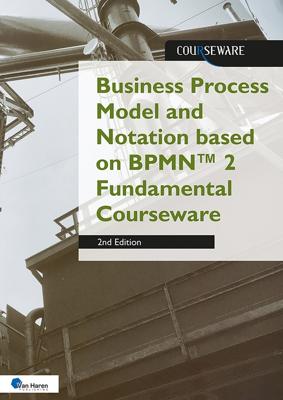 Business Process Model and Notation based on BPMNTM 2 Fundamental Courseware - Rob Vens - ebook
