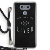 To be lived: LG G6 Transparant Hoesje met koord