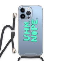 UHM, NOPE.: iPhone 13 Pro Transparant Hoesje met koord