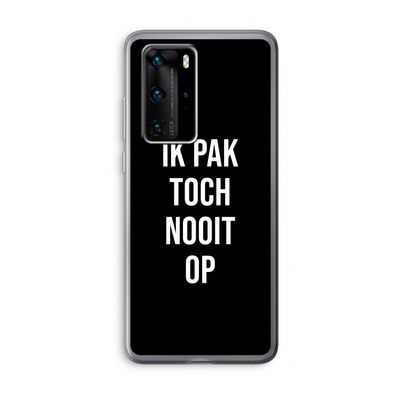 Ik pak nooit op - Zwart: Huawei P40 Pro Transparant Hoesje