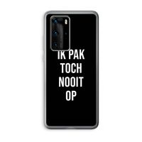 Ik pak nooit op - Zwart: Huawei P40 Pro Transparant Hoesje