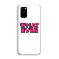 Whatever: Samsung Galaxy S20 Plus Transparant Hoesje Whatever: Samsung Galaxy S20 Plus Transparant Hoesje