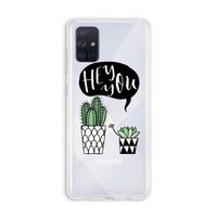 Hey you cactus: Galaxy A71 Transparant Hoesje
