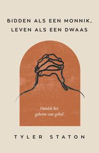 Bidden als een monnik, leven als een dwaas - Tyler Staton - ebook