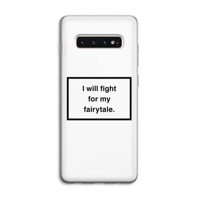 Fight for my fairytale: Samsung Galaxy S10 4G Transparant Hoesje